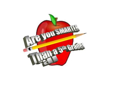 Are You Smarter Than a 5 th Grader? Are You Smarter Than a ? th Grader? 1,000,000 5th Level Topic 1 5th Level Topic 2 4th Level Topic 3 4th Level Topic.