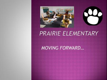 MOVING FORWARD… YearReadingAYP GoalMathAYP Goal 200871.875.667.673.4 200973.379.769.277.8 201067.483.760.582.3 201178.587.873.786.7 201291.991.1.