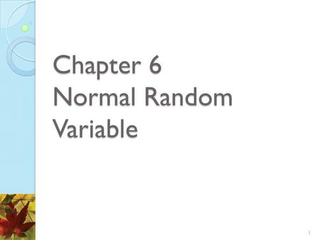 Chapter 6 Normal Random Variable