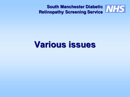 South Manchester Diabetic Retinopathy Screening Service Retinopathy Screening Service Various issues.