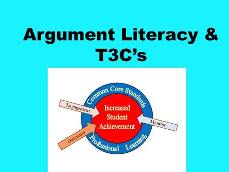 Argument Literacy & T3C’s