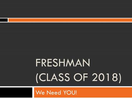 FRESHMAN (CLASS OF 2018) We Need YOU!. The Class of 2018 is having a t-shirt design competition! We need you to come to the meeting:  Lunch the first.