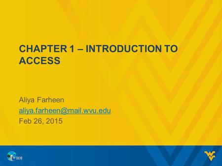 CHAPTER 1 – INTRODUCTION TO ACCESS Aliya Farheen Feb 26, 2015.