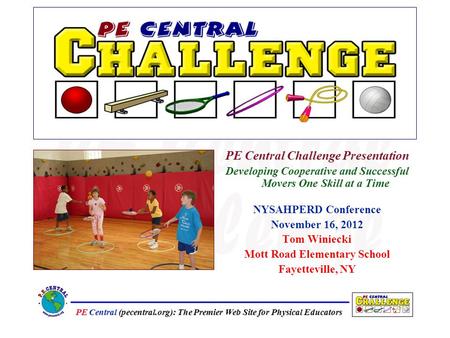 PE Central (pecentral.org): The Premier Web Site for Physical Educators PE Central Challenge Presentation Developing Cooperative and Successful Movers.