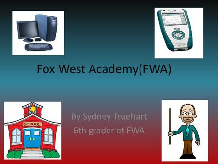 Fox West Academy(FWA) By Sydney Truehart 6th grader at FWA.