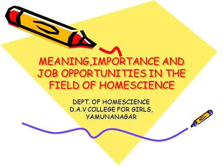 MEANING,IMPORTANCE AND JOB OPPORTUNITIES IN THE FIELD OF HOMESCIENCE