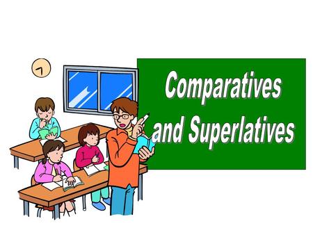 The comparative form is adjective +er (older) or more + adjective (more comfortable) The superlative form is adjective +est (oldest) or most + adjective.