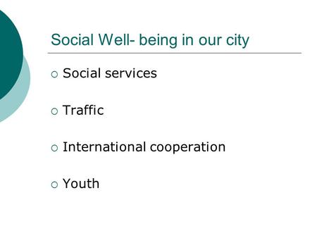 Social Well- being in our city  Social services  Traffic  International cooperation  Youth.