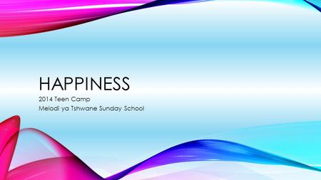 HAPPINESS 2014 Teen Camp Melodi ya Tshwane Sunday School.