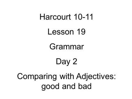 Comparing with Adjectives: good and bad