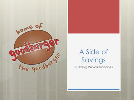 A Side of Savings Building Revolutionaries. Introduction & Goals Need to cut energy consumption by 10% by 2020 while still adhering to needs of brand.