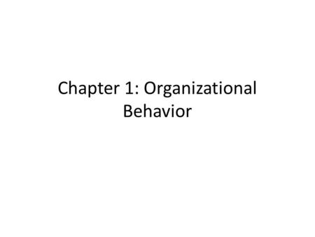 Chapter 1: Organizational Behavior