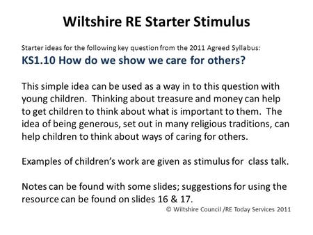 Wiltshire RE Starter Stimulus Starter ideas for the following key question from the 2011 Agreed Syllabus: KS1.10 How do we show we care for others? This.