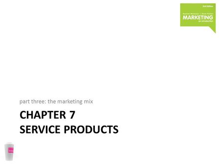 CHAPTER 7 SERVICE PRODUCTS part three: the marketing mix.