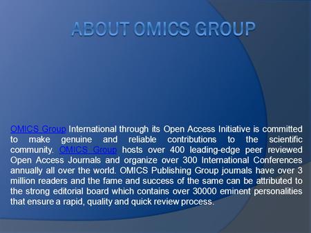 OMICS GroupOMICS Group International through its Open Access Initiative is committed to make genuine and reliable contributions to the scientific community.