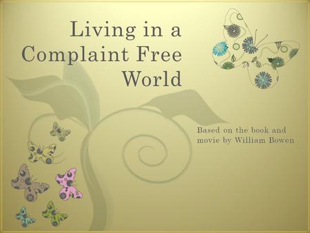 7 Living in a Complaint Free World. What will we look at today?