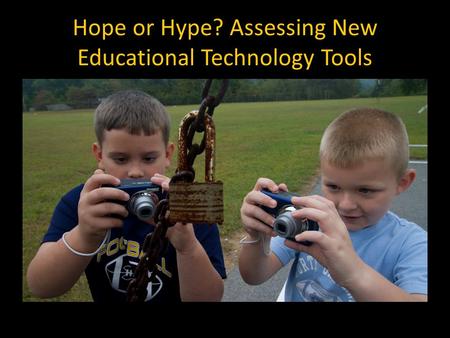 Hope or Hype? Assessing New Educational Technology Tools.