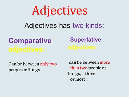 Adjectives has two kinds: