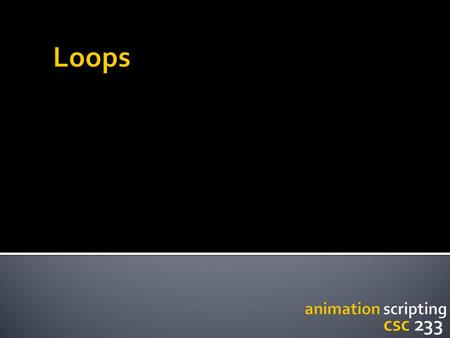 Variables Conditionals Loops The concept of Iteration Two types of loops: While For When do we use them? Iteration in the context of computer graphics.