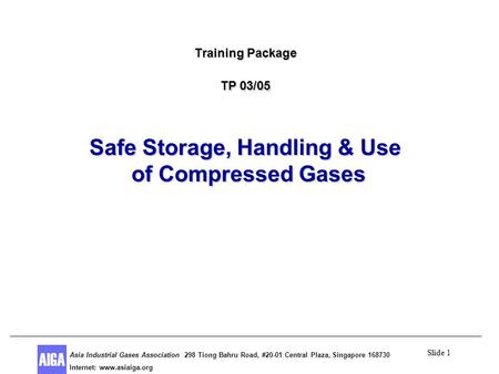 Slide 1 Asia Industrial Gases Association 298 Tiong Bahru Road, #20-01 Central Plaza, Singapore 168730 Internet: http//www.asiaiga.org Asia Industrial.