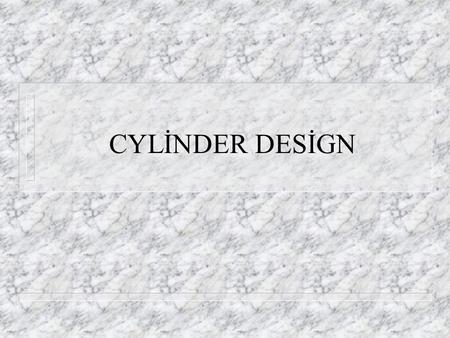 CYLİNDER DESİGN. CYLİNDER LİNER LOADİNG n CYLİNDER LİNER (BARREL) DESİGN THE LİNER FUNCTİONS BOTH AS – A STRUCTURAL MEMBER – A BEARİNG SURFACE FOR THE.