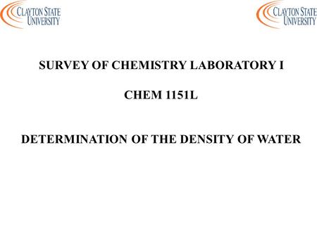 SURVEY OF CHEMISTRY LABORATORY I DETERMINATION OF THE DENSITY OF WATER