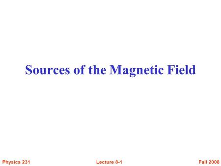 Sources of the Magnetic Field