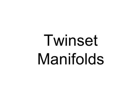 Twinset Manifolds. Right postLeft post knob isolator Gas always flows cylinder KIT SET UP BEFORE DIVING 1 st stage regs GASES OFF.