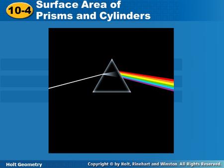 Surface Area of Prisms and Cylinders 10-4 Holt Geometry.