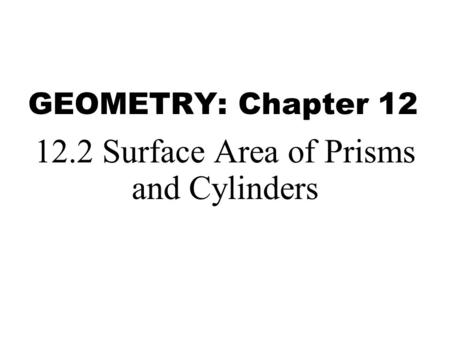 12.2 Surface Area of Prisms and Cylinders