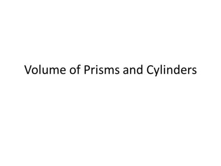 Volume of Prisms and Cylinders