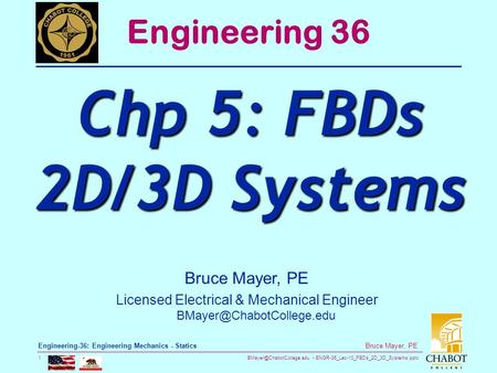 ENGR-36_Lec-10_FBDs_2D_3D_Systems.pptx 1 Bruce Mayer, PE Engineering-36: Engineering Mechanics - Statics Bruce Mayer, PE Licensed.