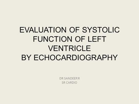 EVALUATION OF SYSTOLIC FUNCTION OF LEFT VENTRICLE BY ECHOCARDIOGRAPHY