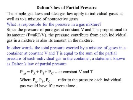 Dalton’s law of Partial Pressure The simple gas laws and idea gas law apply to individual gases as well as to a mixture of nonreactive gases. What is.