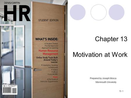 Copyright © 2012 by Cengage Learning. All rights reserved.13- 1 Chapter 13 Motivation at Work Prepared by Joseph Mosca Monmouth University.