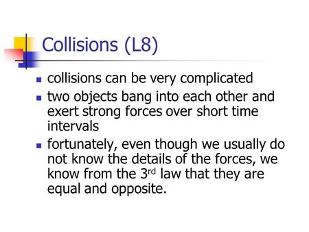 Collisions (L8) collisions can be very complicated two objects bang into each other and exert strong forces over short time intervals fortunately, even.