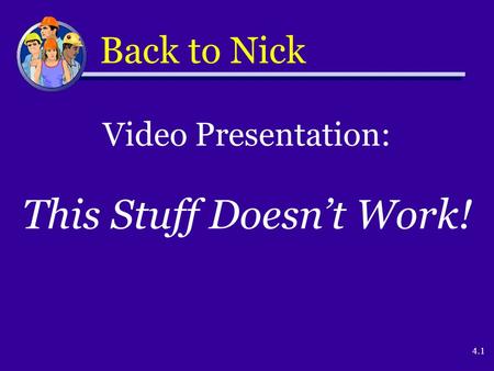 4.1 Back to Nick Video Presentation: This Stuff Doesn’t Work!