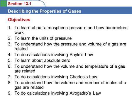 Section 13.1 Describing the Properties of Gases 1.To learn about atmospheric pressure and how barometers work 2.To learn the units of pressure 3.To understand.