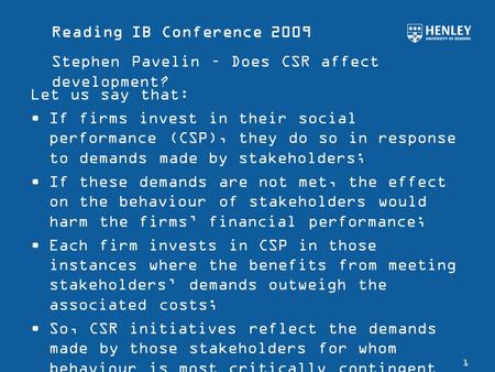 Reading IB Conference 2009 Stephen Pavelin – Does CSR affect development? 1 Let us say that: If firms invest in their social performance (CSP), they do.