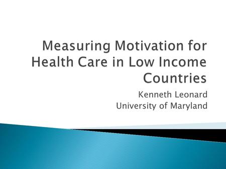 Kenneth Leonard University of Maryland. “Motivation, in the work context, can be defined as an individual’s degree of willingness to exert and maintain.