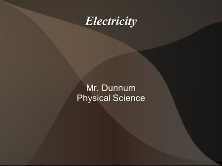 Electricity Mr. Dunnum Physical Science. Positive and Negative Charge An atom becomes negatively charged when it gains extra electrons. If an atom loses.