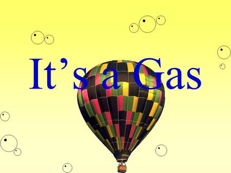 It’s a Gas. Air is a gas It is a mixture of several gases.It is a mixture of several gases. It surrounds you all of the time.It surrounds you all of the.