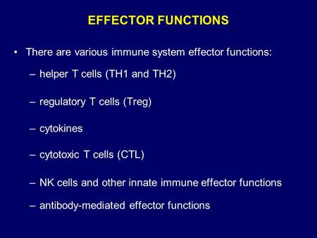 EFFECTOR FUNCTIONS There are various immune system effector functions: