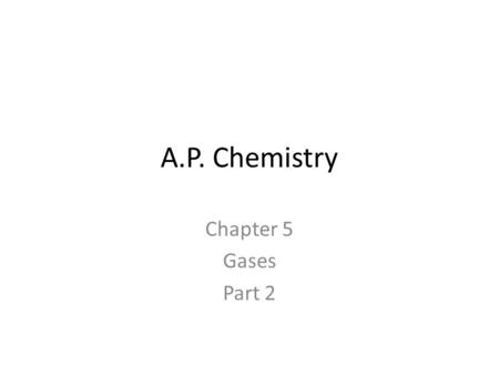 A.P. Chemistry Chapter 5 Gases Part 2. Van der Waal’s Equation: (p. 222-224) Due to deviation from ideal behavior, corrections (adjustments) are made.