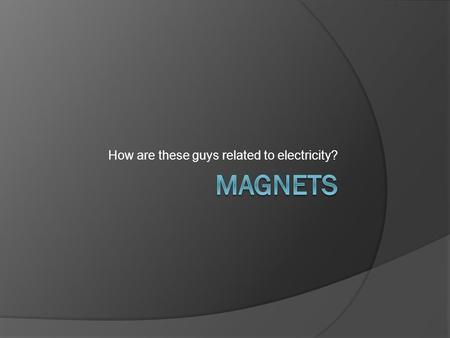 How are these guys related to electricity?. Magnetism Unit Vocabulary 1. Magnet- Definition- Materials that attract iron or contain iron. Sentence- I.