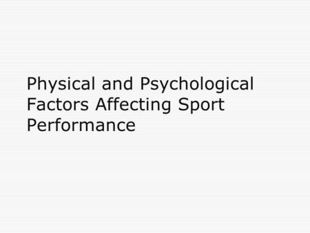 Physical and Psychological Factors Affecting Sport Performance.