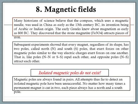 Many historians of science believe that the compass, which uses a magnetic needle, was used in China as early as the 13th century BC, its invention being.