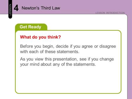 LESSON LESSON INTRODUCTION Get Ready Before you begin, decide if you agree or disagree with each of these statements. As you view this presentation, see.