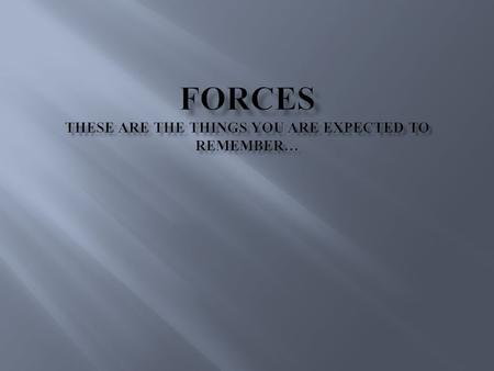 What is a force? A force is an interaction that CAN cause an object to accelerate. A force won’t always cause an acceleration. Only a net (non-zero) force.