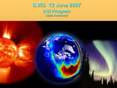 ILWS 12 June 2007 ASI Program Ester Antonucci. Participation In Flight Missions SOHO (UVCS)SOHO (UVCS) UlyssesUlysses CLUSTERCLUSTER DOUBLE STARDOUBLE.